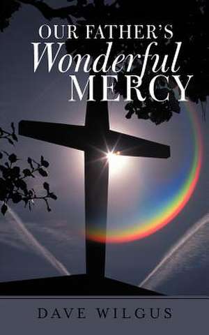 Our Father's Wonderful Mercy de Dave Wilgus