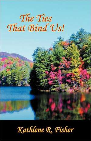 The Ties That Bind Us! de Kathlene R. Fisher