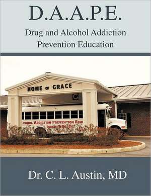 D.A.A.P.E. Drug and Alcohol Addiction Prevention Education de C. L. Austin