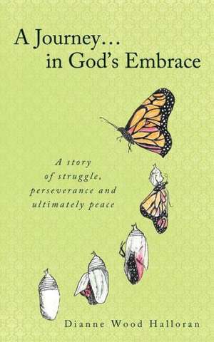 A Journey in God's Embrace de Dianne Wood Halloran