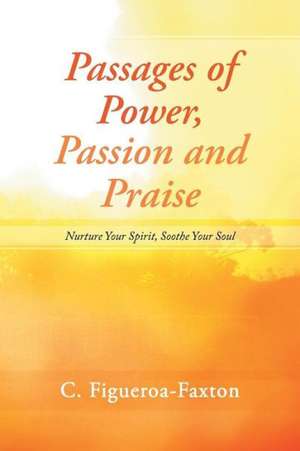 Passages of Power, Passion and Praise de C. Figueroa-Faxton