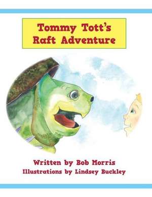 Tommy Tott's Raft Adventure de Bob Morris