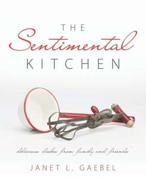 The Sentimental Kitchen de Janet L. Gaebel