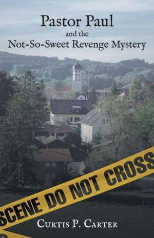 Pastor Paul and the Not-So-Sweet Revenge Mystery de Curtis P. Carter