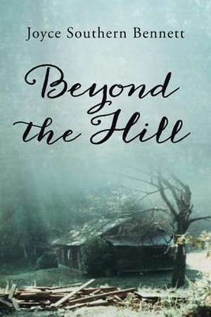 Beyond the Hill de Joyce Southern Bennett