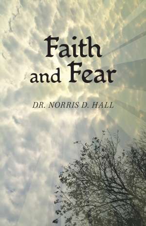 Faith and Fear de Norris D. Hall