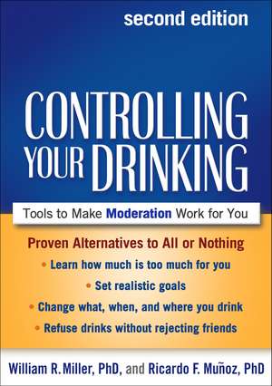 Controlling Your Drinking, Second Edition: Tools to Make Moderation Work for You de William R. Miller