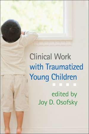 Clinical Work with Traumatized Young Children de Joy D. Osofsky