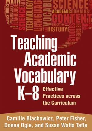 Teaching Academic Vocabulary K-8: Effective Practices across the Curriculum de Camille Blachowicz