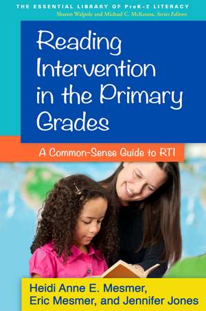 Reading Intervention in the Primary Grades: A Common-Sense Guide to RTI de Heidi Anne E. Mesmer