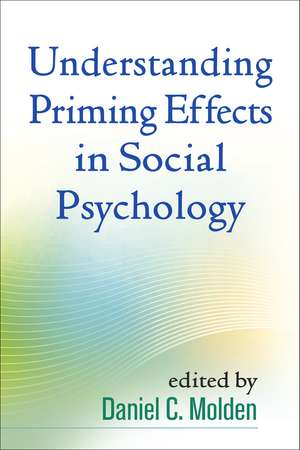 Understanding Priming Effects in Social Psychology de Daniel C. Molden