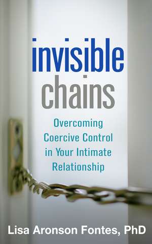 Invisible Chains: Overcoming Coercive Control in Your Intimate Relationship de Lisa Aronson Fontes