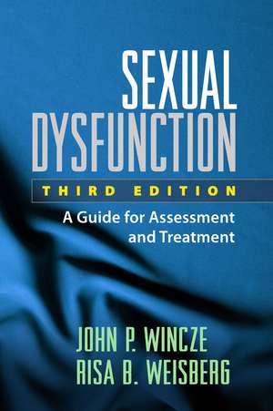 Sexual Dysfunction, Third Edition: A Guide for Assessment and Treatment de John P. Wincze