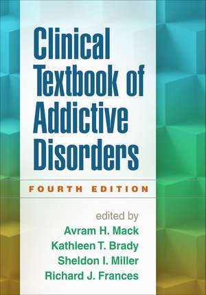 Clinical Textbook of Addictive Disorders, Fourth Edition de Avram H. Mack