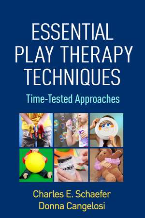 Essential Play Therapy Techniques: Time-Tested Approaches de Charles E. Schaefer