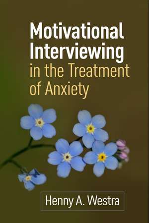 Motivational Interviewing in the Treatment of Anxiety de Henny A. Westra