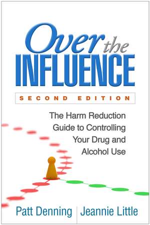 Over the Influence, Second Edition: The Harm Reduction Guide to Controlling Your Drug and Alcohol Use de Patt Denning