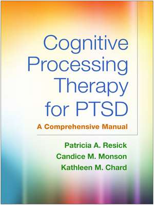 Cognitive Processing Therapy for PTSD, First Edition: A Comprehensive Manual de Patricia A. Resick