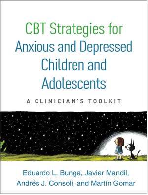 CBT Strategies for Anxious and Depressed Children and Adolescents: A Clinician's Toolkit de Eduardo L. Bunge