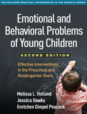 Emotional and Behavioral Problems of Young Children, Second Edition: Effective Interventions in the Preschool and Kindergarten Years de Melissa L. Holland