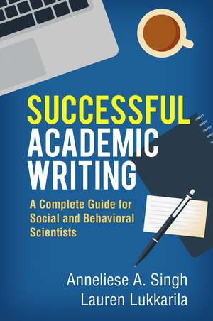 Successful Academic Writing: A Complete Guide for Social and Behavioral Scientists de Anneliese A. Singh