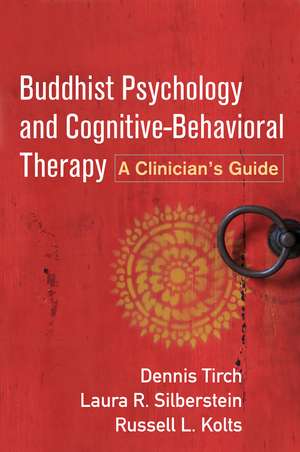 Buddhist Psychology and Cognitive-Behavioral Therapy: A Clinician's Guide de Dennis Tirch