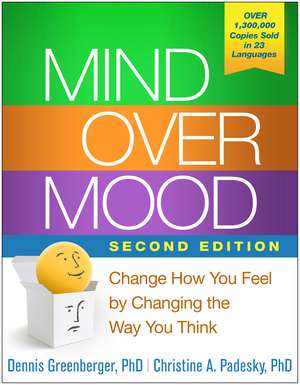 Mind Over Mood, Second Edition: Change How You Feel by Changing the Way You Think de Dennis Greenberger