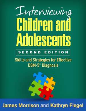 Interviewing Children and Adolescents, Second Edition: Skills and Strategies for Effective DSM-5® Diagnosis de James Morrison