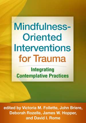 Mindfulness-Oriented Interventions for Trauma: Integrating Contemplative Practices de Victoria M. Follette