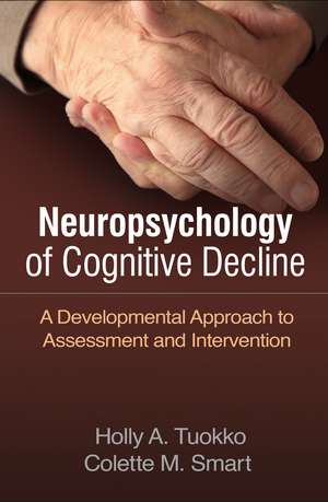 Neuropsychology of Cognitive Decline: A Developmental Approach to Assessment and Intervention de Holly A. Tuokko