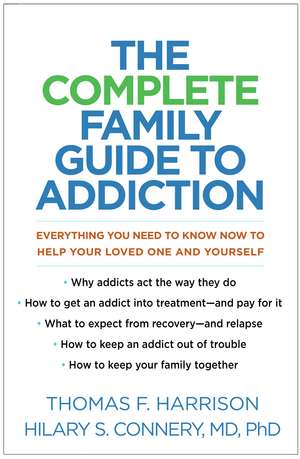 The Complete Family Guide to Addiction: Everything You Need to Know Now to Help Your Loved One and Yourself de Thomas F. Harrison