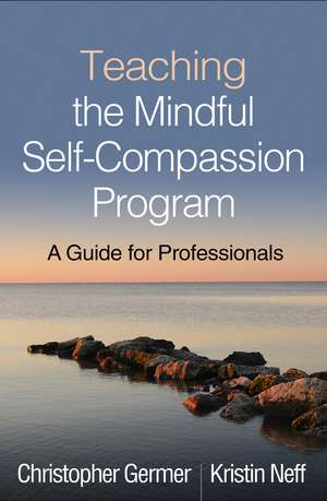 Teaching the Mindful Self-Compassion Program: A Guide for Professionals de Christopher Germer