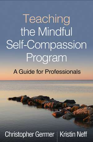 Teaching the Mindful Self-Compassion Program de Christopher Germer