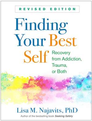 Finding Your Best Self, Revised Edition: Recovery from Addiction, Trauma, or Both de Lisa M. Najavits