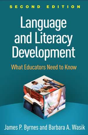 Language and Literacy Development, Second Edition: What Educators Need to Know de James P. Byrnes