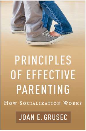 Principles of Effective Parenting: How Socialization Works de Joan E. Grusec