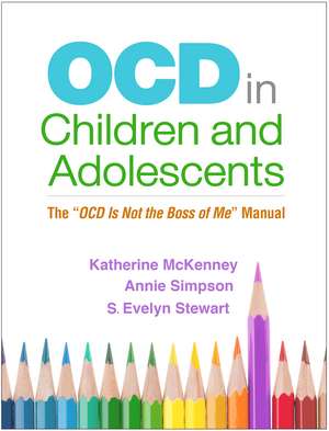 OCD in Children and Adolescents: The "OCD Is Not the Boss of Me" Manual de Katherine McKenney