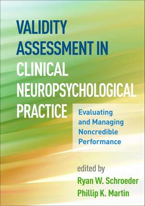 Validity Assessment in Clinical Neuropsychological Practice: Evaluating and Managing Noncredible Performance de Ryan W. Schroeder