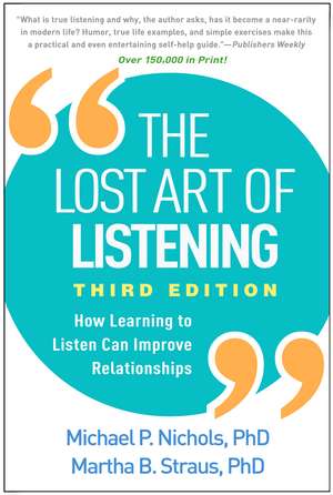 The Lost Art of Listening, Third Edition: How Learning to Listen Can Improve Relationships de Michael P. Nichols