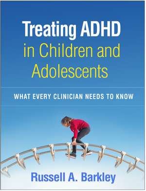 Treating ADHD in Children and Adolescents: What Every Clinician Needs to Know de Russell A. Barkley