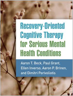 Recovery-Oriented Cognitive Therapy for Serious Mental Health Conditions de Aaron T. Beck