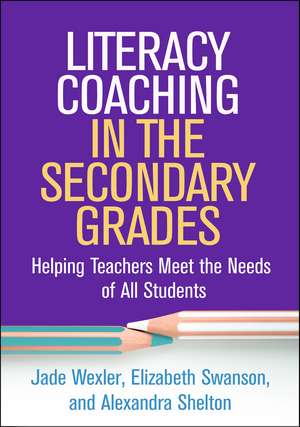 Literacy Coaching in the Secondary Grades: Helping Teachers Meet the Needs of All Students de Jade Wexler