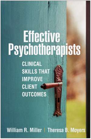 Effective Psychotherapists: Clinical Skills That Improve Client Outcomes de William R. Miller