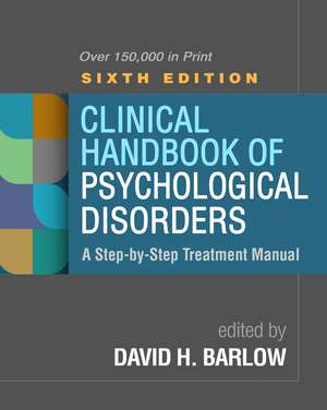 Clinical Handbook of Psychological Disorders, Sixth Edition: A Step-by-Step Treatment Manual de David H. Barlow