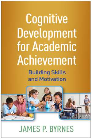 Cognitive Development for Academic Achievement: Building Skills and Motivation de James P. Byrnes