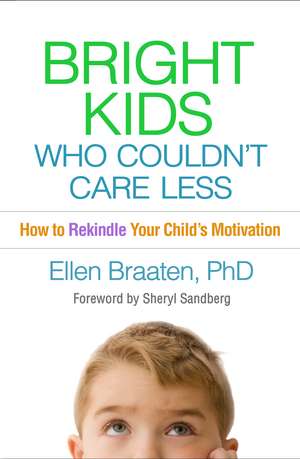 Bright Kids Who Couldn't Care Less: How to Rekindle Your Child's Motivation de Ellen Braaten