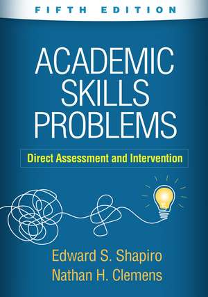 Academic Skills Problems, Fifth Edition: Direct Assessment and Intervention de Edward S. Shapiro