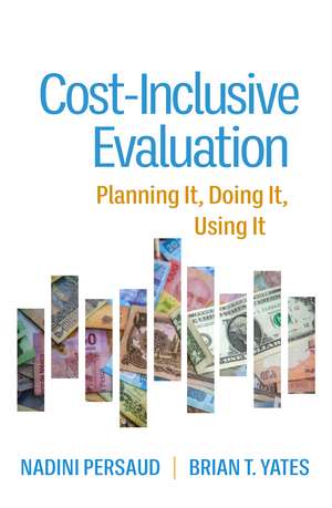 Cost-Inclusive Evaluation: Planning It, Doing It, Using It de Nadini Persaud