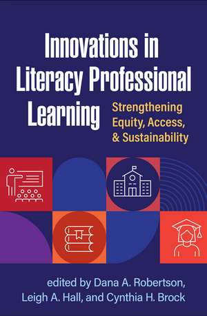 Innovations in Literacy Professional Learning: Strengthening Equity, Access, and Sustainability de Dana A. Robertson