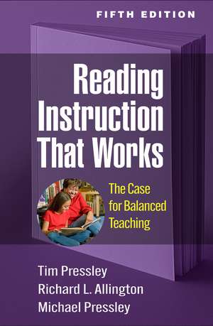 Reading Instruction That Works, Fifth Edition: The Case for Balanced Teaching de Tim Pressley